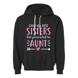 Only The Best Sisters Get Promoted To Aunt Mother's Day Garment-Dyed Fleece Hoodie