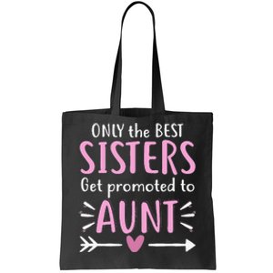 Only The Best Sisters Get Promoted To Aunt Mother's Day Tote Bag