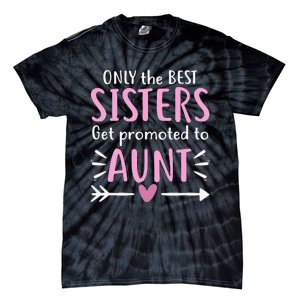 Only The Best Sisters Get Promoted To Aunt Mother's Day Tie-Dye T-Shirt