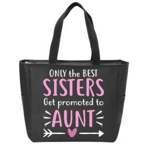 Only The Best Sisters Get Promoted To Aunt Mother's Day Zip Tote Bag