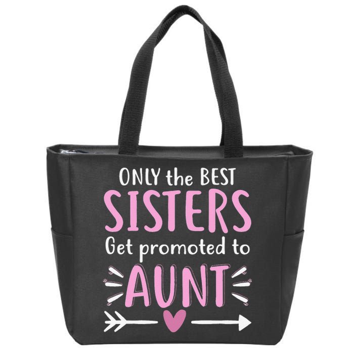 Only The Best Sisters Get Promoted To Aunt Mother's Day Zip Tote Bag