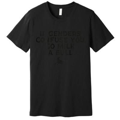 On The Back If Genders Confuse You Go Milk A Bull Meme Premium T-Shirt