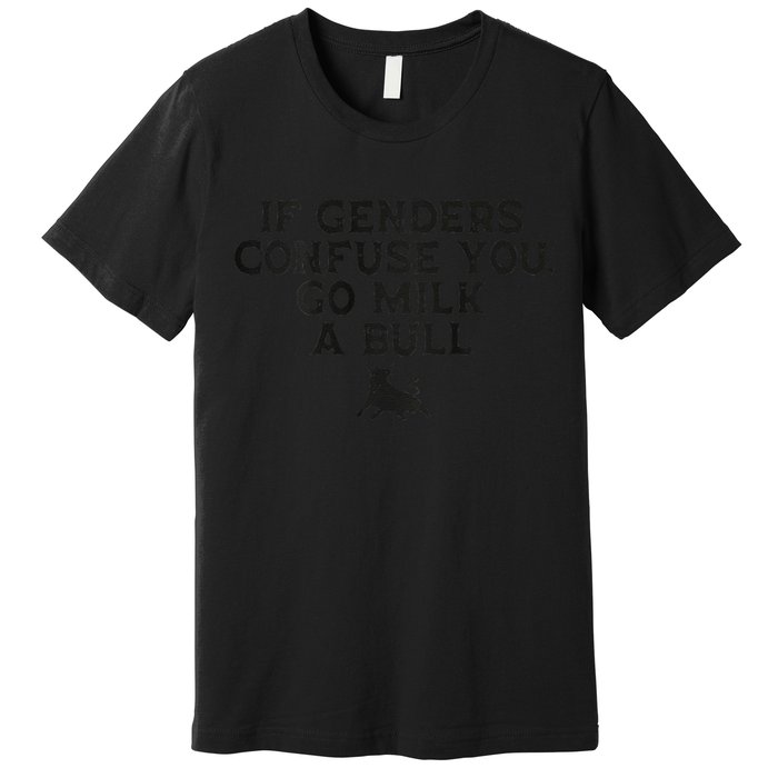 On The Back If Genders Confuse You Go Milk A Bull Meme Premium T-Shirt