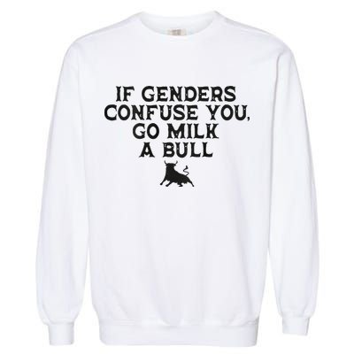 On The Back If Genders Confuse You Go Milk A Bull Meme Garment-Dyed Sweatshirt