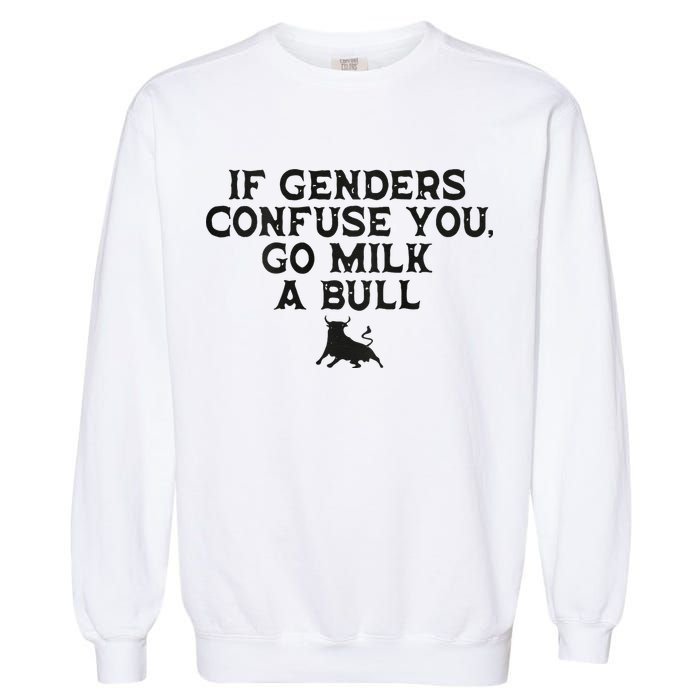 On The Back If Genders Confuse You Go Milk A Bull Meme Garment-Dyed Sweatshirt