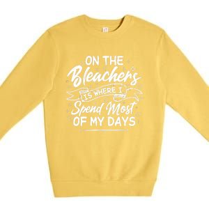 On The Bleachers Is Where I Spend Most Of My Days Sport Mama Premium Crewneck Sweatshirt