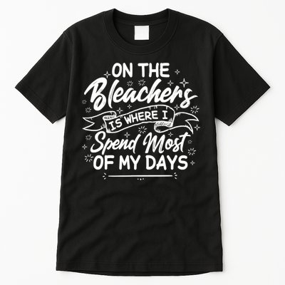 On The Bleachers Is Where I Spend Most Of My Days Sport Mama Tall T-Shirt