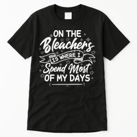 On The Bleachers Is Where I Spend Most Of My Days Sport Mama Tall T-Shirt