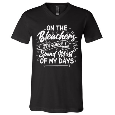 On The Bleachers Is Where I Spend Most Of My Days Sport Mama V-Neck T-Shirt