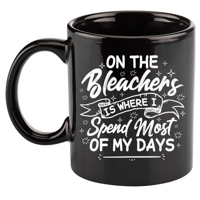 On The Bleachers Is Where I Spend Most Of My Days Sport Mama 11oz C Handle Ceramic Mug