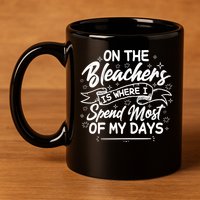 On The Bleachers Is Where I Spend Most Of My Days Sport Mama 11oz C Handle Ceramic Mug