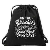 On The Bleachers Is Where I Spend Most Of My Days Sport Mama Drawstring Bag