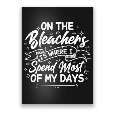 On The Bleachers Is Where I Spend Most Of My Days Sport Mama Poster