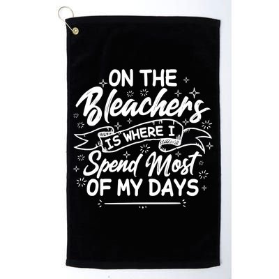On The Bleachers Is Where I Spend Most Of My Days Sport Mama Golf Towel