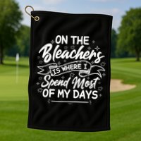 On The Bleachers Is Where I Spend Most Of My Days Sport Mama Golf Towel