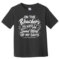 On The Bleachers Is Where I Spend Most Of My Days Sport Mama Toddler T-Shirt