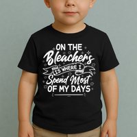 On The Bleachers Is Where I Spend Most Of My Days Sport Mama Toddler T-Shirt