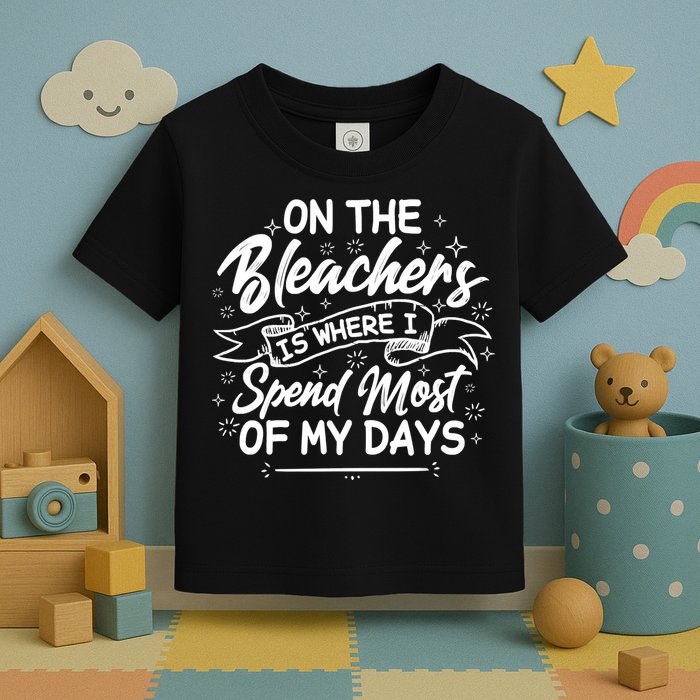 On The Bleachers Is Where I Spend Most Of My Days Sport Mama Toddler T-Shirt