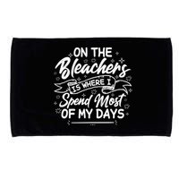 On The Bleachers Is Where I Spend Most Of My Days Sport Mama Microfiber Hand Towel
