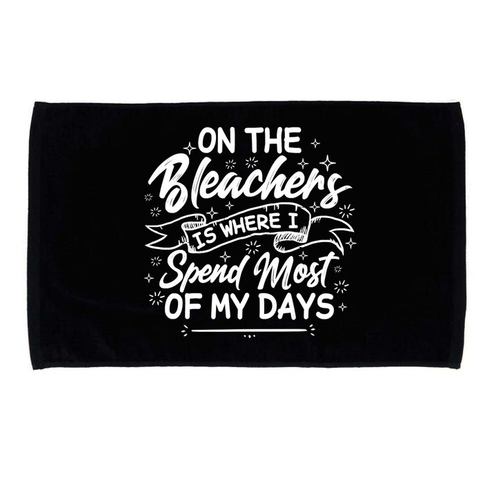 On The Bleachers Is Where I Spend Most Of My Days Sport Mama Microfiber Hand Towel