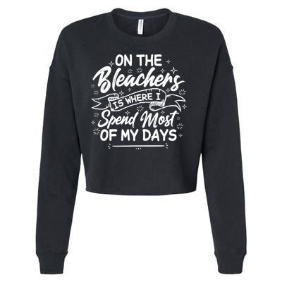 On The Bleachers Is Where I Spend Most Of My Days Sport Mama Cropped Pullover Crew