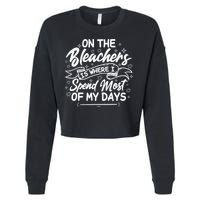 On The Bleachers Is Where I Spend Most Of My Days Sport Mama Cropped Pullover Crew