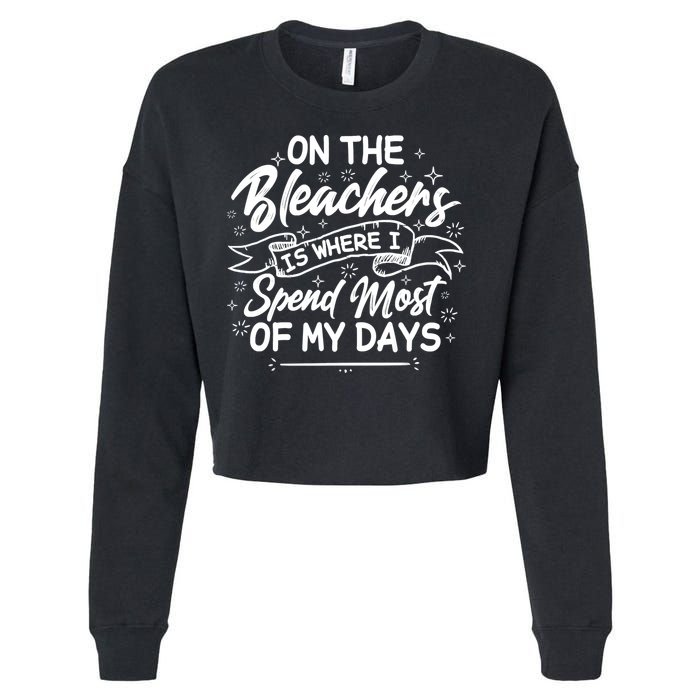 On The Bleachers Is Where I Spend Most Of My Days Sport Mama Cropped Pullover Crew