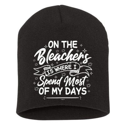 On The Bleachers Is Where I Spend Most Of My Days Sport Mama Short Acrylic Beanie