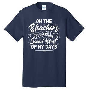 On The Bleachers Is Where I Spend Most Of My Days Sport Mama Tall T-Shirt