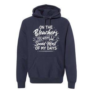 On The Bleachers Is Where I Spend Most Of My Days Sport Mama Premium Hoodie