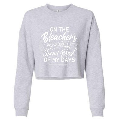 On The Bleachers Is Where I Spend Most Of My Days Sport Mama Cropped Pullover Crew