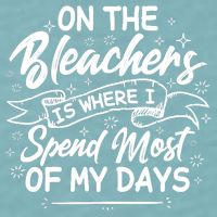 On The Bleachers Is Where I Spend Most Of My Days Sport Mama Sueded Cloud Jersey T-Shirt