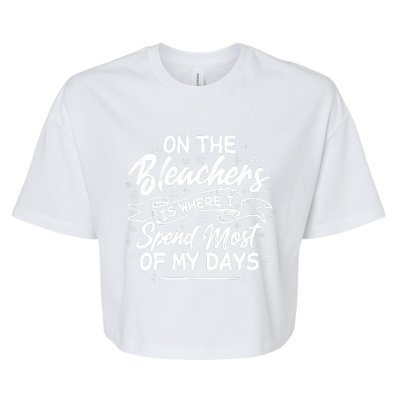 On The Bleachers Is Where I Spend Most Of My Days Sport Mama Bella+Canvas Jersey Crop Tee