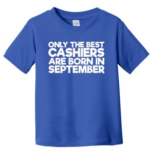 Only The Best Cashiers Are Born In September Gift Toddler T-Shirt