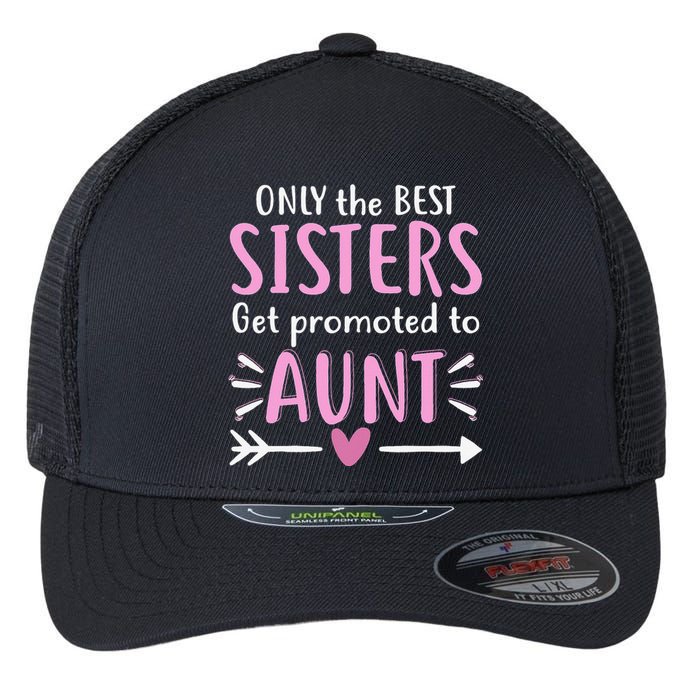 Only The Best Sisters Get Promoted To Aunt Mother's Day Flexfit Unipanel Trucker Cap