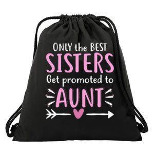 Only The Best Sisters Get Promoted To Aunt Mother's Day Drawstring Bag