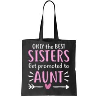 Only The Best Sisters Get Promoted To Aunt Mother's Day Tote Bag