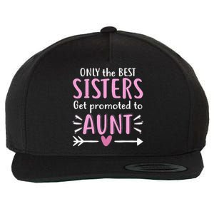 Only The Best Sisters Get Promoted To Aunt Mother's Day Wool Snapback Cap