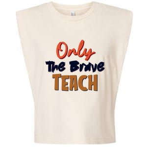 Only The Brave Teach Cute Teacher Eletary Great Gift Garment-Dyed Women's Muscle Tee