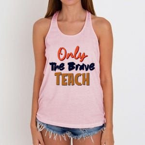 Only The Brave Teach Cute Teacher Eletary Great Gift Women's Knotted Racerback Tank