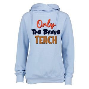 Only The Brave Teach Cute Teacher Eletary Great Gift Womens Funnel Neck Pullover Hood