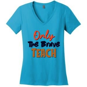 Only The Brave Teach Cute Teacher Eletary Great Gift Women's V-Neck T-Shirt