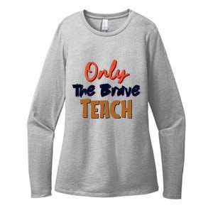 Only The Brave Teach Cute Teacher Eletary Great Gift Womens CVC Long Sleeve Shirt