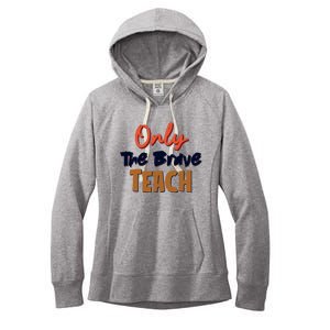 Only The Brave Teach Cute Teacher Eletary Great Gift Women's Fleece Hoodie