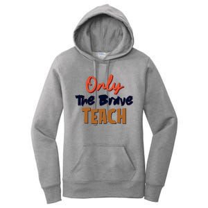 Only The Brave Teach Cute Teacher Eletary Great Gift Women's Pullover Hoodie