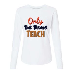 Only The Brave Teach Cute Teacher Eletary Great Gift Womens Cotton Relaxed Long Sleeve T-Shirt