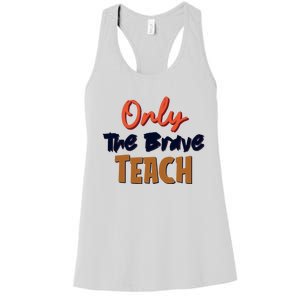 Only The Brave Teach Cute Teacher Eletary Great Gift Women's Racerback Tank