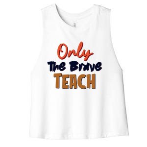 Only The Brave Teach Cute Teacher Eletary Great Gift Women's Racerback Cropped Tank