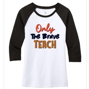 Only The Brave Teach Cute Teacher Eletary Great Gift Women's Tri-Blend 3/4-Sleeve Raglan Shirt