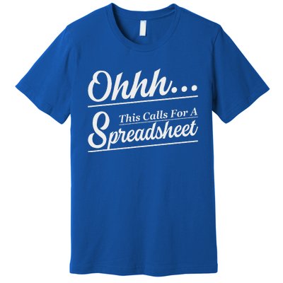 Oh... This Calls For A Spreadsheet Premium T-Shirt